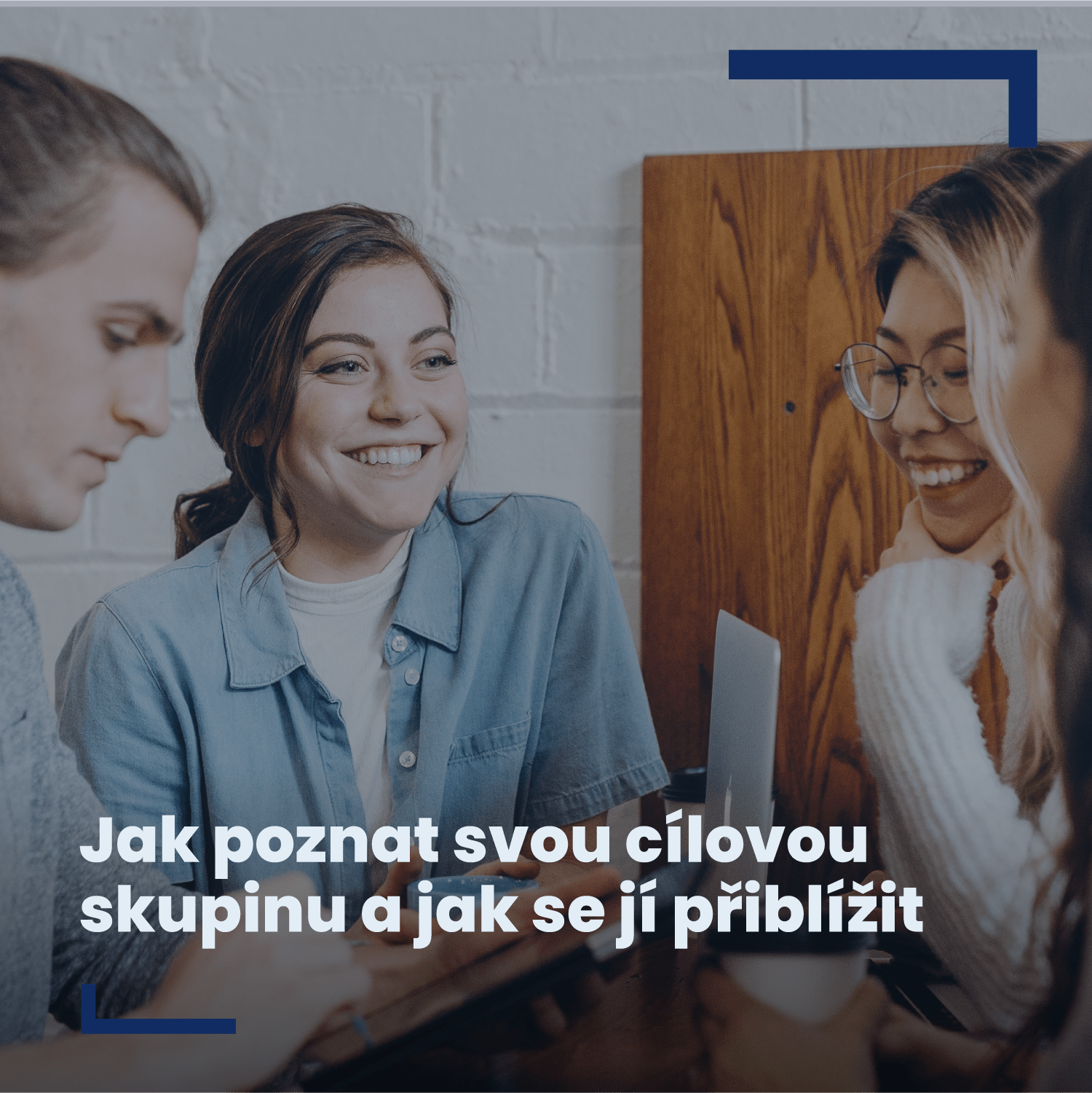 Jak poznat svou cílovou skupinu a jak se jí přiblížit